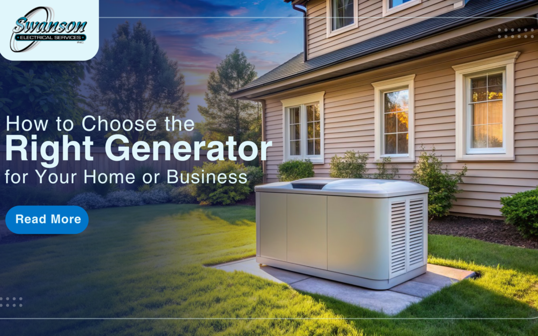How to choose the right generator for your home or business
