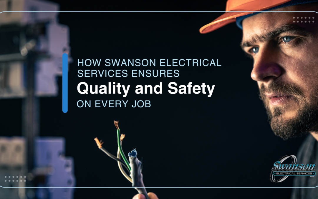 How Swanson Electrical Services Ensures Quality and Safety on Every Job
