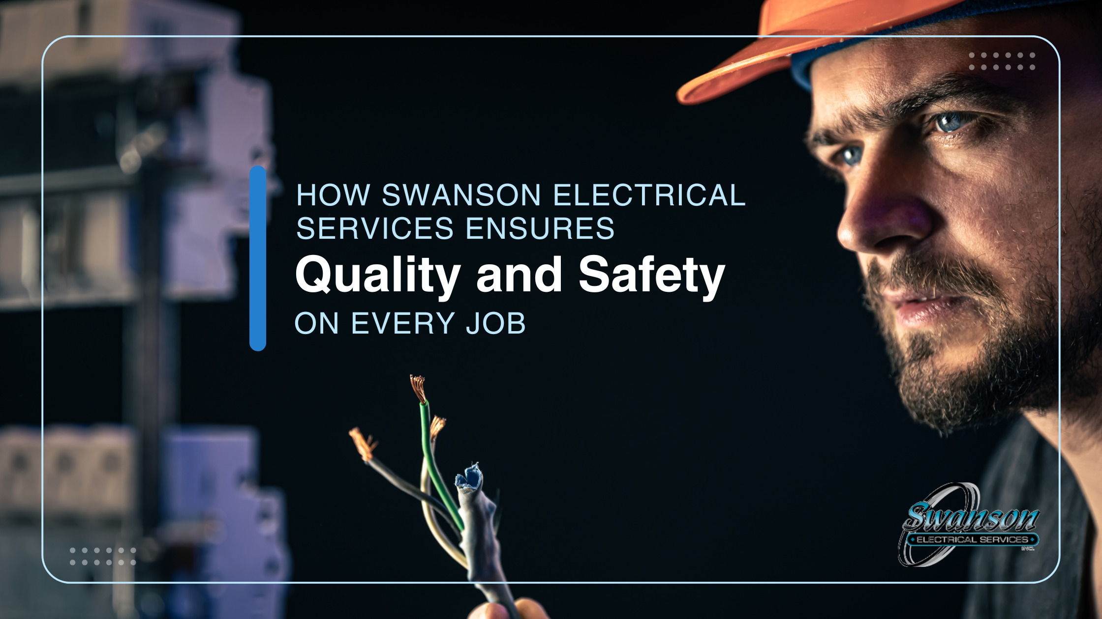 How Swanson Electrical Services Ensures Quality and Safety on Every Job